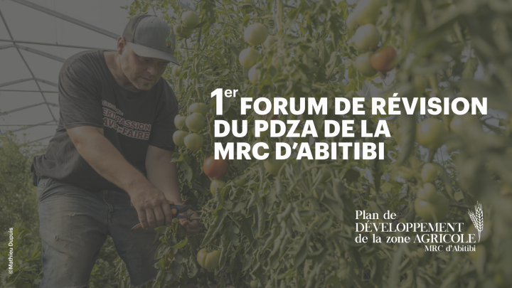 Invitation au 1er Forum de révision du Plan de développement de la zone agricole de la MRC d'Abitibi